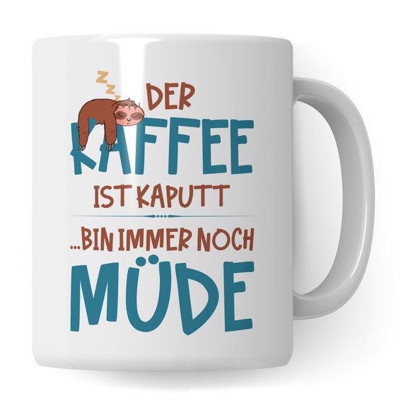 Tasse Kaffee Spruch: Der Kaffee ist kaputt - Kaffeetasse lustig, Geschenk Morgenmuffel, Kaffeetrinker Geschenkidee, Faultier Spruch Witz