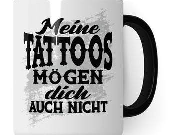 Tattoo Tasse Meine Tattoos mögen dich auch nicht Tasse Geschenk Motiv Spruch Geschenk Tattowierte Tasse Beruf Tattoowierer Kaffeetasse