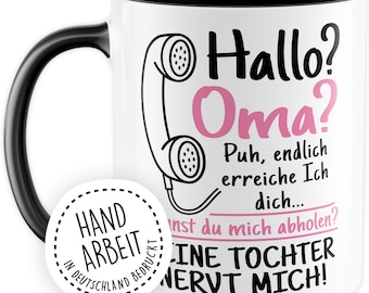 Oma Tasse mit Spruch - Geschenk Hallo? Oma? Puh, endlich erreiche ich dich.. Kannst du mich abholen? Großmutter Enkel Tochter Mama