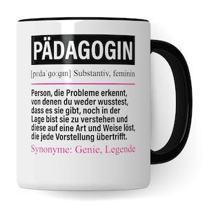 May include: White ceramic mug with a black handle and rim. The mug features a black and white graphic with the word "PÄDAGOGIN" in large letters and a definition of the word in German. The definition includes the word "Synonyme" and the words "Genie, Legende".
