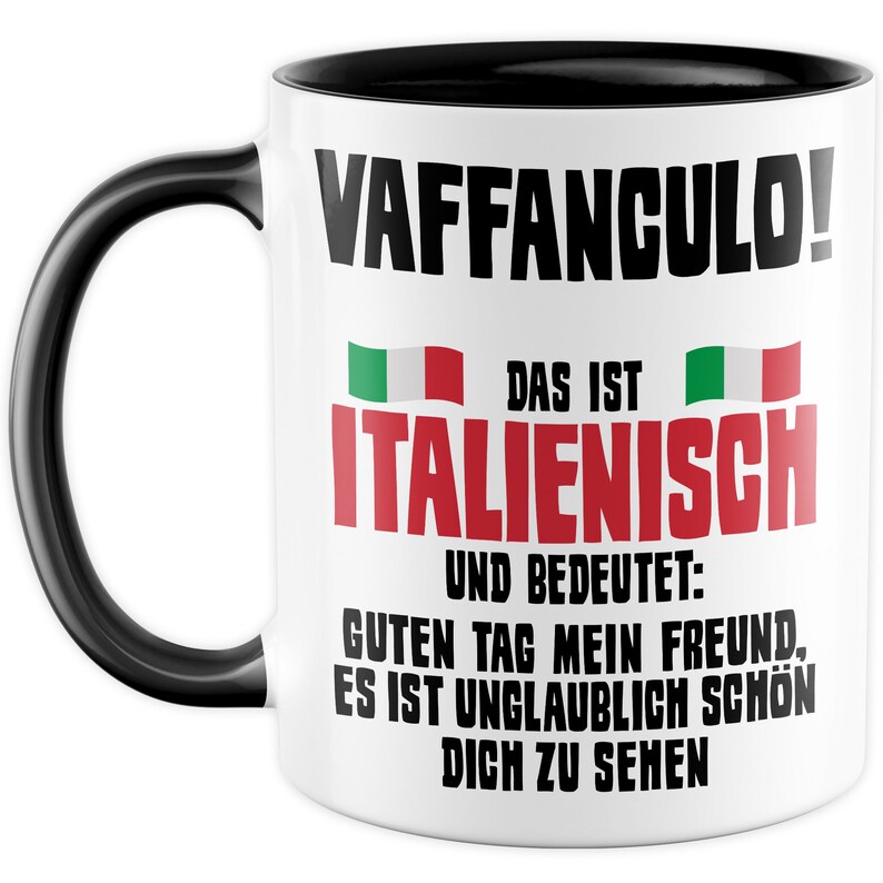 May include: White ceramic coffee mug with a black handle and black rim. The mug features a black and white graphic with the text "VAFFANCULO!" in large bold letters. Below the text is a small Italian flag and the text "DAS IST ITALIENISCH UND BEDEUTET: GUTEN TAG MEIN FREUND, ES IST UNGLAUBLICH SCH&Ouml;N DICH ZU SEHEN".