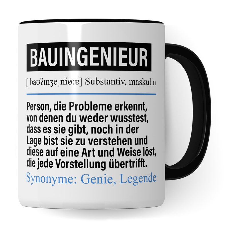 May include: White ceramic mug with a black handle and rim. The mug features a black and white graphic with the text "BAUINGENIEUR" and a definition of the word in German. The definition reads: "['bav?nze, ni&oslash;:e] Substantiv, maskulin Person, die Probleme erkennt, von denen du weder wusstest, dass es sie gibt, noch in der Lage bist sie zu verstehen und diese auf eine Art und Weise l&ouml;st, die jede Vorstellung &uuml;bertrifft. Synonyme: Genie, Legende"