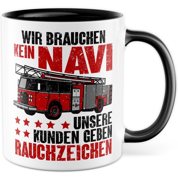 Feuerwehr Tasse lustige Kaffeetasse Geschenk Feuerwehrmann Geschenkidee Kaffee-Becher Feuerwache schwarzer Humor Wir brauchen kein Navi