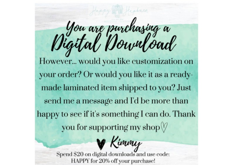 K&ouml;nnte beinhalten: Eine quadratische digitale Grafik mit hellminzgr&uuml;nem Aquarellhintergrund und wei&szlig;er Holzmaserung. Der schwarze Text lautet: You are purchasing a Digital Download. However... would you like customization on your order? Or would you like it as a ready-made laminated item shipped to you? Just send me a message and I'd be more than happy to see if it's something I can do. Thank you for supporting my shop. Kimmy. Spend $20 on digital downloads and use code: HAPPY for 20% off your purchase!