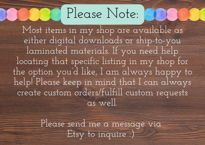 K&ouml;nnte beinhalten: Ein dunkelbrauner Holzmaserungshintergrund mit einer horizontalen Reihe bunter runder Perlen am oberen Rand. Der Text lautet: Please Note: Most items in my shop are available as either digital downloads or ship-to-you laminated materials. Please send me a message via Etsy to inquire :)