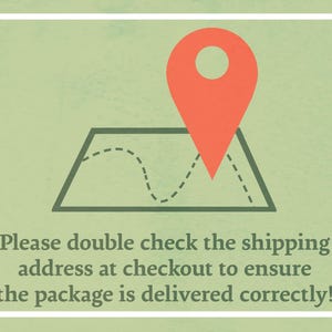 May include: A green background with a white border. A red pin is placed on a map with a dotted line. The text reads: "Please double check the shipping address at checkout to ensure the package is delivered correctly!"