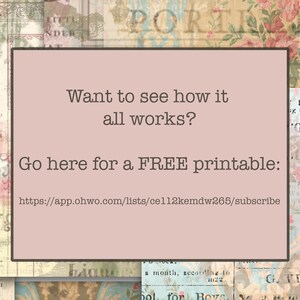 May include: A pink rectangle with white text that says "Want to see how it all works? Go here for a FREE printable: https://app.ohwo.com/lists/cell2kemdw265/subscribe". The rectangle is on a background of floral patterned paper.