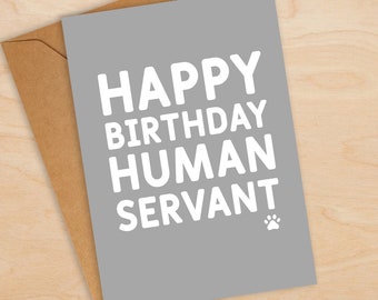 Human Servant Birthday Card - Cat Card - Dog Card - Card From The Cat - Card From The Dog