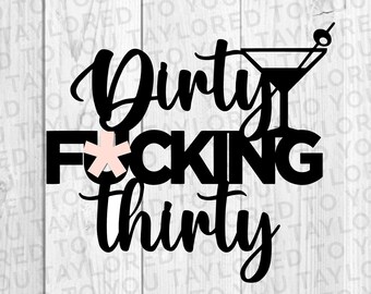 Dirty Thirty Birthday Cake Topper, Cake topper png cut file for cricut and silhouette, Funny 30th cake topper