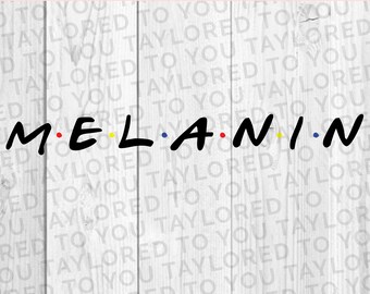 Melanin SVG, Melanin Friends, Black Lives Matter Cut File, BLM svg, Friends inspired SVG, Melanin Queen