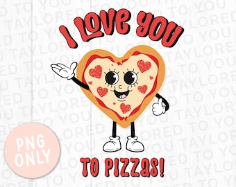 May include: A cartoon pizza with a heart-shaped crust and a smiling face says "I love you to pizzas!" in red letters. The pizza is wearing white shoes and has a thumbs up.