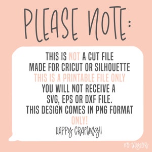 K&ouml;nnte beinhalten: Eine rosa und wei&szlig;e Grafik mit dem Text "PLEASE NOTE:" in Schwarz. Der Text darunter erkl&auml;rt, dass es sich um eine druckbare Datei handelt und nicht um eine Schnittdatei f&uuml;r Cricut oder Silhouette. Au&szlig;erdem wird angegeben, dass das Design nur im PNG-Format vorliegt. Der Text endet mit "HAPPY CRAFTing!!" und "XO TAYLOR".