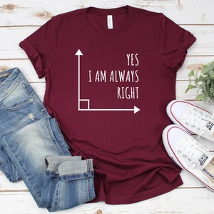 Math Teacher Yes I am Always Right T-Shirt, Mathematics Shirt Math Puns Math Teacher Gift Engineer Shirt Math Humor, Math Geek Gifts