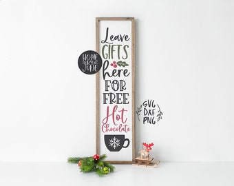 DIGITAL FILES - svg, dxf, png "Leave Gifts for Free Hot Chocolate" Christmas Porch Sign, Vertical Sign svg, farmhouse sign svg,cricut winter