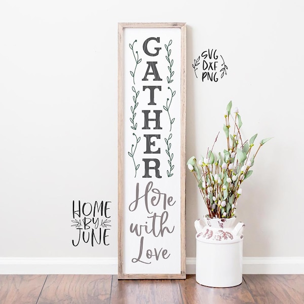 DIGITAL FILES - svg, dxf, png "Gather Here With Love" Home Porch Sign, Vertical Sign svg, farmhouse sign, cricut, rustic sign, thanksgiving