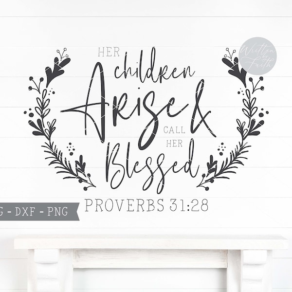 DIGITAL FILES - svg, dxf, png "Her Children Arise & Call Her Blessed" mom quote, christian svg, mother's day svg, scripture svg, cut file
