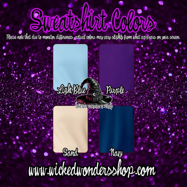 May include: A graphic showing sweatshirt color options: light blue, purple, sand, and navy. The text "Sweatshirt Colors" is at the top of the image. The text "Please note that due to monitor differences actual colors may vary slightly from what appears on your screen." is at the top of the image. The text "www.wickedwondersshop.com" is at the bottom of the image.