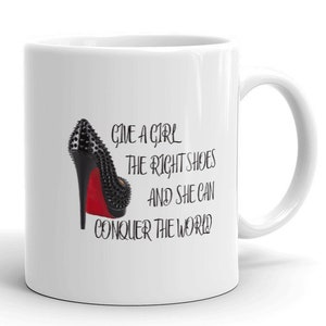 Marilyn Monroe mug - Give a girl the right shoes and she can conquer the World - gift for her-