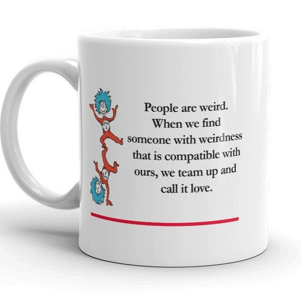 Dr Seuss mug- People are weird -kids gifts,inspirational,best friend gifts,Funny gifts,Romantic gifts