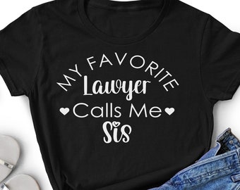 My Favorite Lawyer Calls Me Sis|Sister's Day Gift|JD Graduate| My Sister is a Lawyer|My Sister is Attorney |Proud Sister Tshirt|Bar Pass