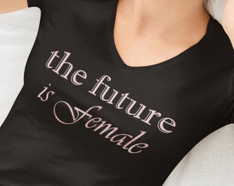 The Future is Female| V-Neck T-Shirt | Girl Power Shirt | Female Empowerment | Feminism Shirt | Feminist Shirt | Future is Female | Mom Gift