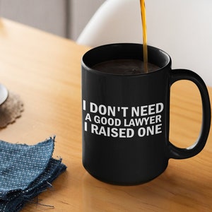 I Don&#39;t Need a Good Lawyer I Raised One | Proud Father of Lawyer | Proud Mother of Lawyer | Lawyer Gift | Gift from Parent of Attorney