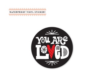 You Are Loved Vinyl Sticker, Weatherproof Decal