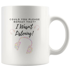 Funny Mug, &#39;Could You Please Repeat That? I Wasn&#39;t Listening   Mug (Colourful Headphones)&#39;, Printed Mug, Makes a Great Gift.