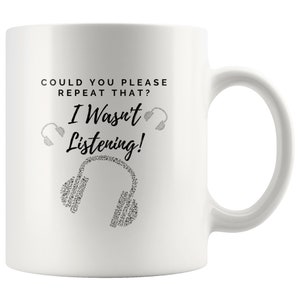 Funny Mug, &#39;Could You Please Repeat That? I Wasn&#39;t Listening Mug (Black Headphones)&#39;, Printed Mug, Makes a Great Gift.