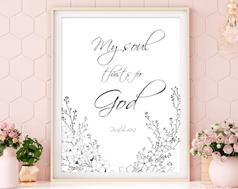 MY SOUL thirsts for GOD printable, Psalm 42 2, scripture wall art, bible verse wall decor, psalm print, scripture printable psalm wall decor