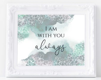I am with You Always printable, Matthew 28:20, scripture wall art print, bible verse wall decor, scripture wall decor, bible verse printable