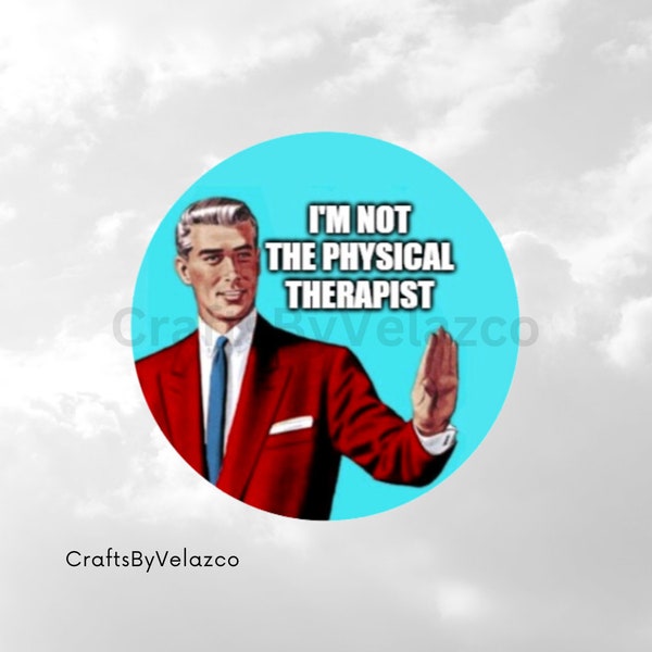2” and 3” I'm not the Physical therapist Sticker,  therapy sticker