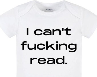 I Can't F*cking Read Baby Onesie® Funny and Cute Baby Bodysuit, Gag Gift, Baby Shower Gift