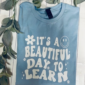 It’s a Beautiful Day to Learn Teacher Shirt