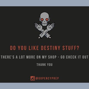May include: A black and white illustration of a monster with red eyes and crossed arms. The text "DO YOU LIKE DESTINY STUFF? THERE'S A LOT MORE ON MY SHOP - GO CHECK IT OUT THANK YOU @GOPENCYPREP" is below the illustration.