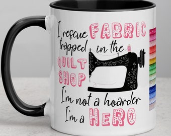 Funny Quilter’s mug/Funny Quilt Shop Mug/Fabric Collector/Quilting Gift/Quilter Not Hoarder/Gifts for Quilters/Sewing gifts/Gifts for makers