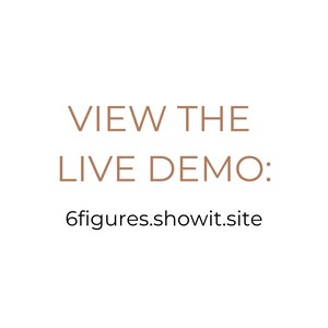 K&ouml;nnte beinhalten: Ein Grafikdesign mit dem Text VIEW THE LIVE DEMO in einer hellbraunen serifenlosen Schrift, gefolgt von der Website-Adresse 6figures.showit.site in einer schwarzen serifenlosen Schrift, alles vor einem schlichten wei&szlig;en Hintergrund.