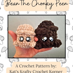 May include: A crochet pattern for a brown and beige amigurumi mushroom character with googly eyes. The pattern is called "Bean The Chonky Peen" and is by "Kat's Krafty Crochet Korner".