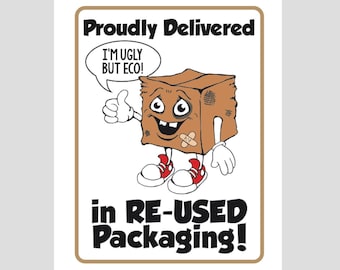 10+ STICKERS: "Proudly Delivered in Re-Used Packaging" "I'm Ugly But Eco" Label 3x4- recycle re-use reuse reused box package- 3 by 4 inches