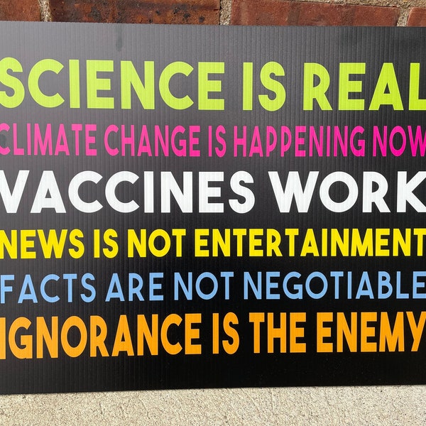 PRO-SCIENCE yard SIGN: vaccines work, climate change is happening, global warming, pro-vaccine, ignorance is real, lawn news facts education