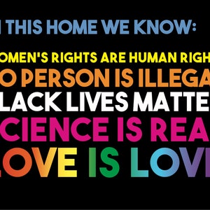 Love is Love YARD SIGN: Black Lives Matter, LGBTQ, Women’s Rights, Immigration, In this Home We Know, In this House We Believe, Kindness blm