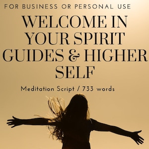 Welcome In Your Spirit Guides & Higher Self Meditation Script / 733 words / business or personal use