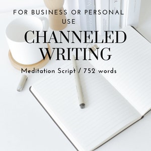 Channeled Writing Meditation Script / 752 words / for personal or business use