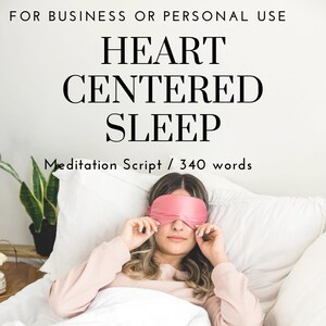 May include: A woman wearing a pink sleep mask lies in bed with a white pillow and white blanket. The text "HEART CENTERED SLEEP" is above her. The text "Meditation Script / 340 words" is below her.