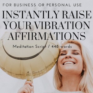 May include: A woman smiles while holding a yellow smiley face balloon. The text "INSTANTLY RAISE YOUR VIBRATION AFFIRMATIONS" is above the woman's head. The text "Meditation Script / 448 words" is below the woman's head.