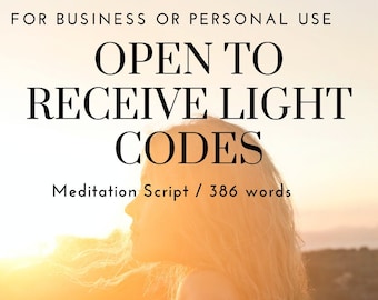 Open To Receive Light Codes Meditation Script / 386 words / business or personal use
