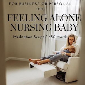 May include: A woman in a white shirt and blue jeans sits in a white rocking chair and nurses a baby. The chair has a footrest. The text "Feeling Alone Nursing Baby Meditation Script / 650 words" is displayed above the woman.