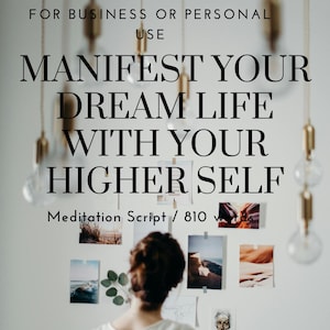 May include: A white wall with a motivational quote: "MANIFEST YOUR DREAM LIFE WITH YOUR HIGHER SELF" and the text "Meditation Script / 810 words". A person is standing in front of the wall, looking at a collection of framed photos.