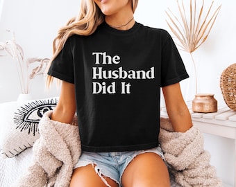 The Husband Did It Shirt, True Crime Shirt, Unisex True Crime Graphic Tee, Gift For True Crime Lover, True Crime Addict Gift, Funny Shirts