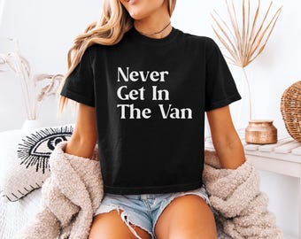 True Crime Shirt, Never Get In The Van Shirt, Funny True Crime Podcast Shirt, Crime Show Tshirts, Unisex True Crime Tee, True Crime Gifts